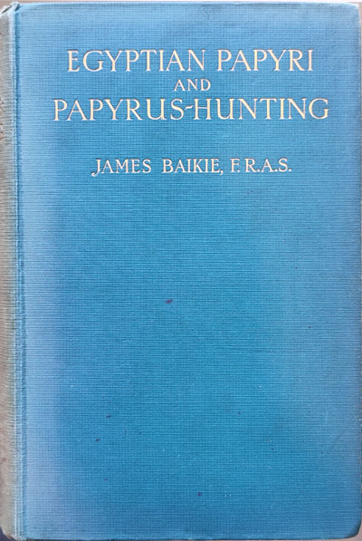 James Baikie [1866-1931], Egyptian Papyri and Papyrus-Hunting