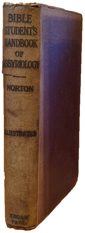 Frances Collins Norton [1848-1921], Bible Student's Handbook of Assyriology. A Popular Manual of Useful Information for the Elementary Study of Oriental Archaeology, and a Help for Young Students and Teachers of the Old Testament with nine plates and a Map