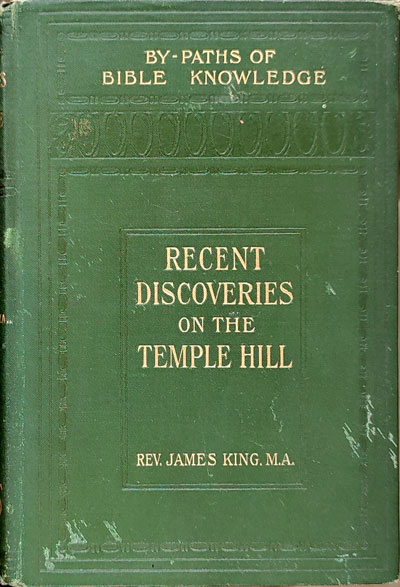 James King [b.1839], Recent Discoveries on the Temple Hill at Jerusalem, 5th edn.