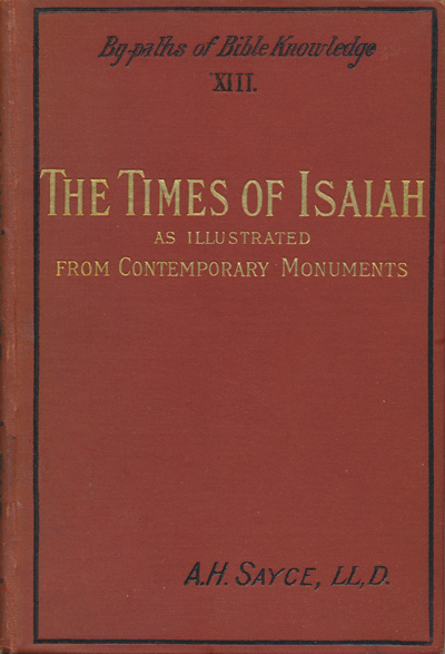 Archibald Henry Sayce [1846-1933], The Life and Times of Isaiah, 2nd edn., 1890