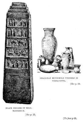  Chaldean Household Utensils in Terra-cotta / Black Obelisk of Shalmanseser III [op. p.21]